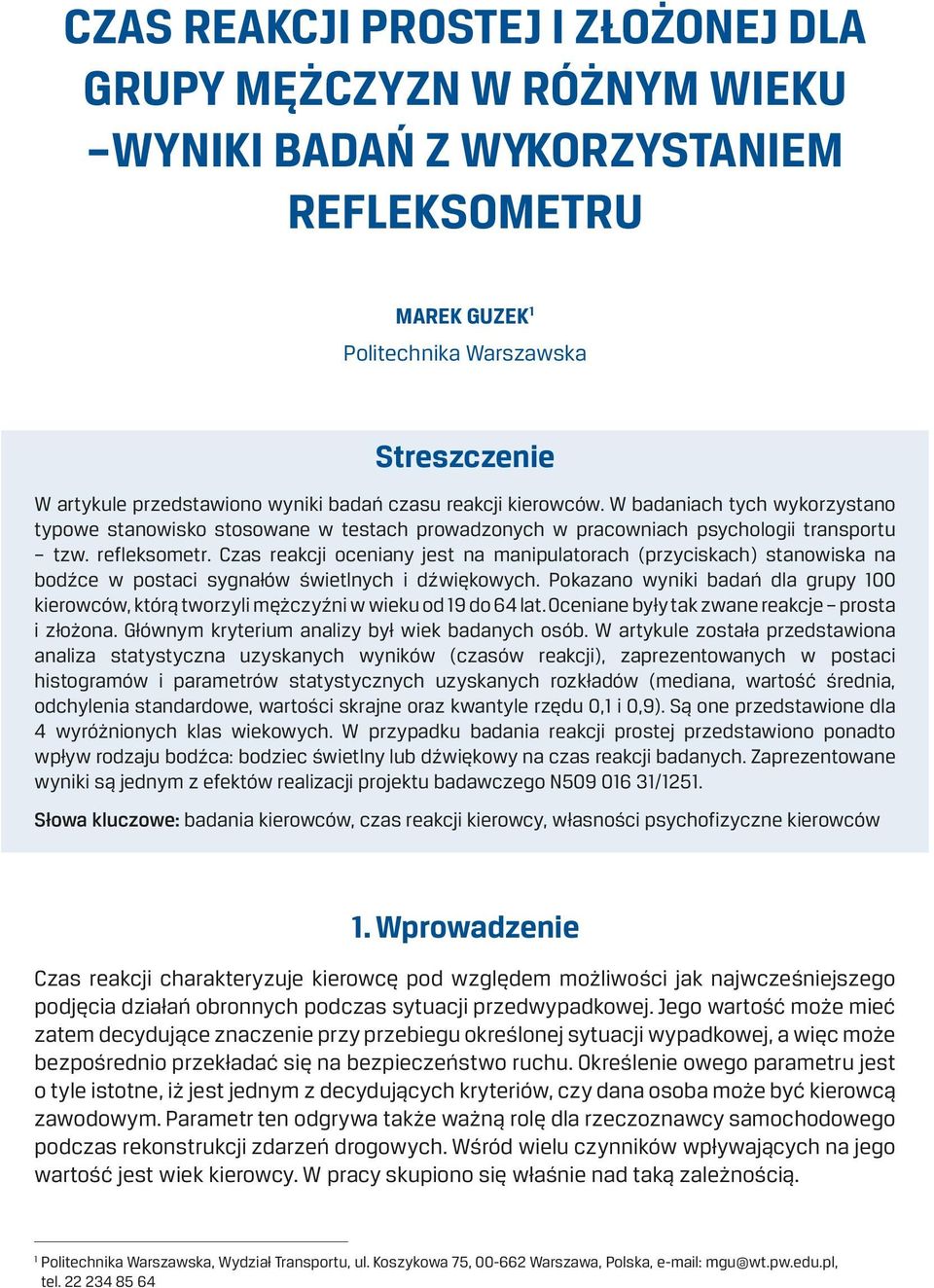 Czas reakcji oceniany jest na manipulatorach (przyciskach) stanowiska na bodźce w postaci sygnałów świetlnych i dźwiękowych.