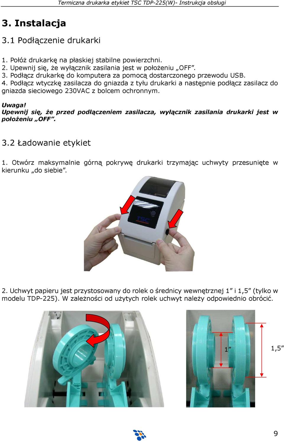 Upewnij się, że przed podłączeniem zasilacza, wyłącznik zasilania drukarki jest w położeniu OFF. 3.2 Ładowanie etykiet 1.