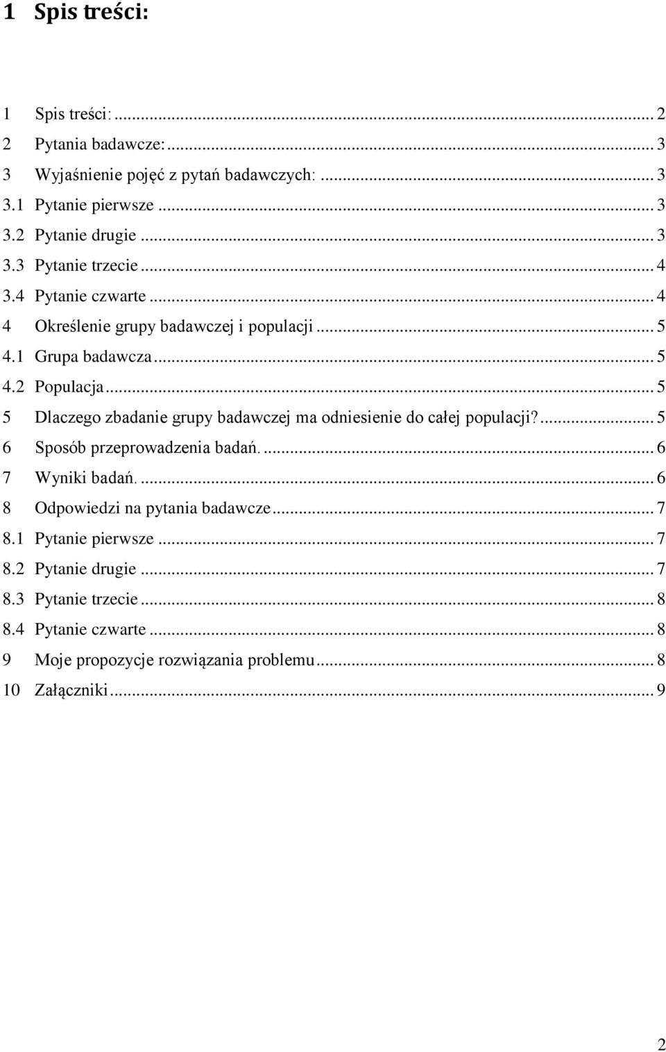 .. 5 5 Dlaczego zbadanie grupy badawczej ma odniesienie do całej populacji?... 5 6 Sposób przeprowadzenia badań.... 6 7 Wyniki badań.