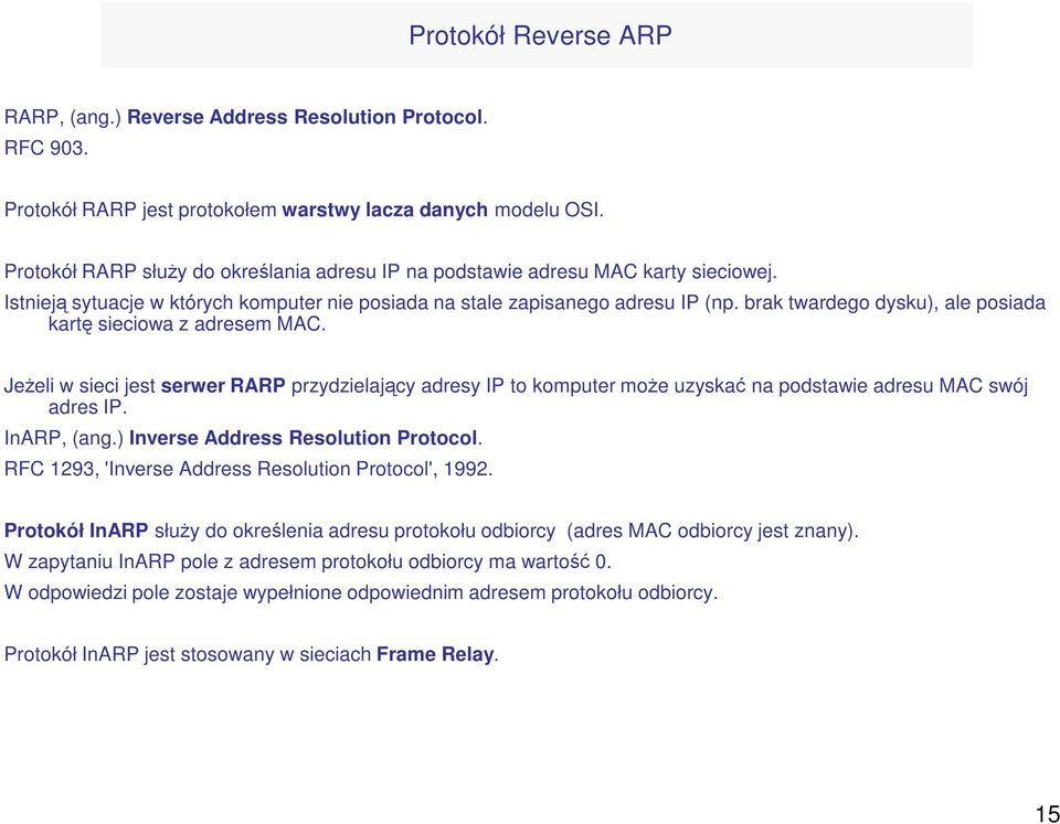 brak twardego dysku), ale posiada kartę sieciowa z adresem MAC. JeŜeli w sieci jest serwer RARP przydzielający adresy IP to komputer moŝe uzyskać na podstawie adresu MAC swój adres IP. InARP, (ang.