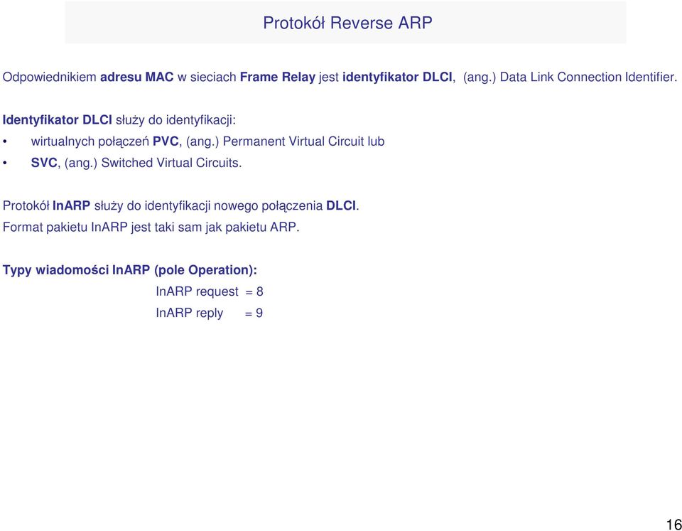 ) Permanent Virtual Circuit lub SVC, (ang.) Switched Virtual Circuits.