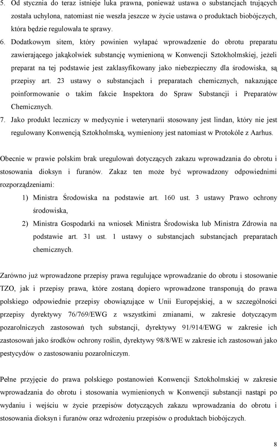 Dodatkowym sitem, który powinien wyłapać wprowadzenie do obrotu preparatu zawierającego jakąkolwiek substancję wymienioną w Konwencji Sztokholmskiej, jeżeli preparat na tej podstawie jest