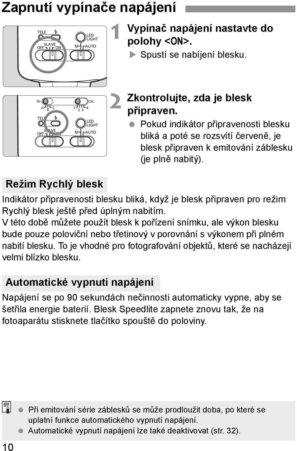 Indikátor připravenosti blesku bliká, když je blesk připraven pro režim Rychlý blesk ještě před úplným nabitím.