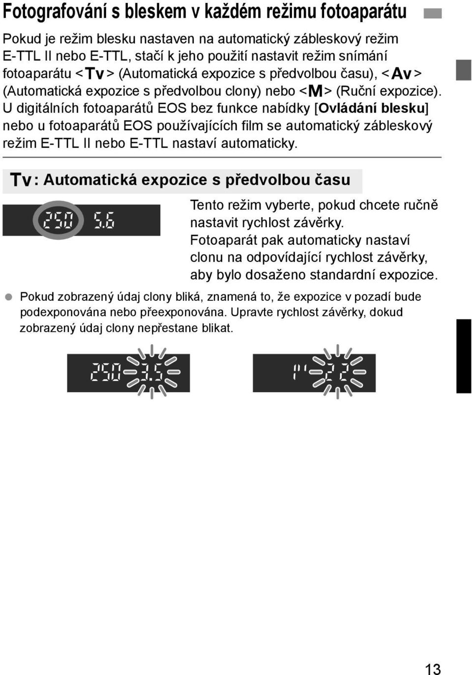 U digitálních fotoaparátů EOS bez funkce nabídky [Ovládání blesku] nebo u fotoaparátů EOS používajících film se automatický zábleskový režim E-TTL II nebo E-TTL nastaví automaticky.