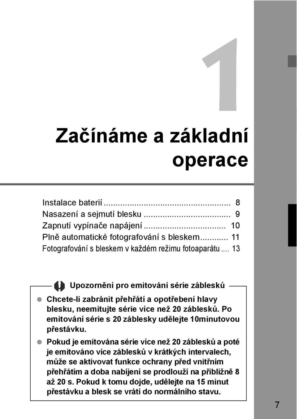 .. 13 Upozornění pro emitování série záblesků Chcete-li zabránit přehřátí a opotřebení hlavy blesku, neemitujte série více než 20 záblesků.