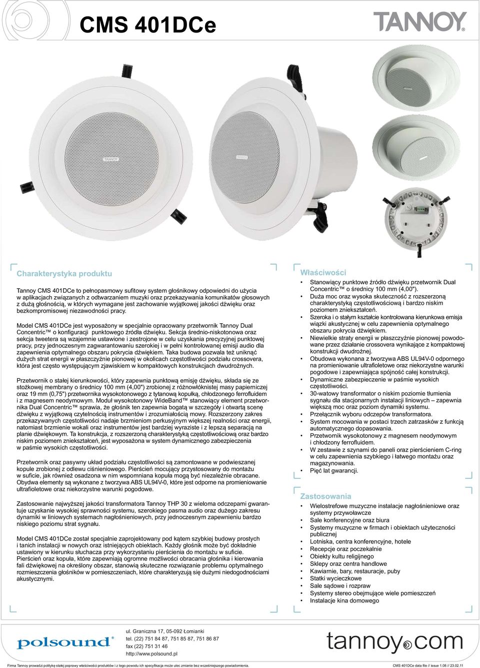 Model CMS 401DCe jest wyposażony w specjalnie opracowany przetwornik Tannoy Dual Concentric o konfiguracji punktowego źródła dźwięku.