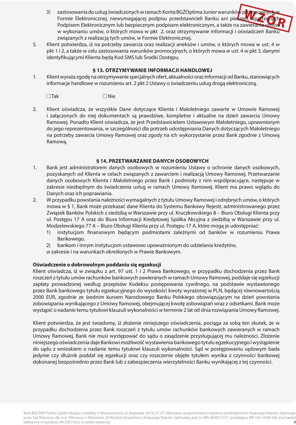 tych umów, w Formie Elektronicznej. 5. Klient potwierdza, iż na potrzeby zawarcia oraz realizacji aneksów i umów, o których mowa w ust.