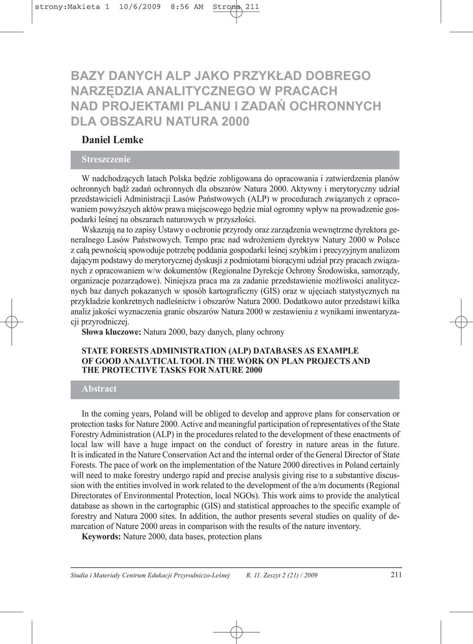 Aktywny i merytoryczny udział przedstawicieli Administracji Lasów Państwowych (ALP) w procedurach związanych z opracowaniem powyższych aktów prawa miejscowego będzie miał ogromny wpływ na prowadzenie