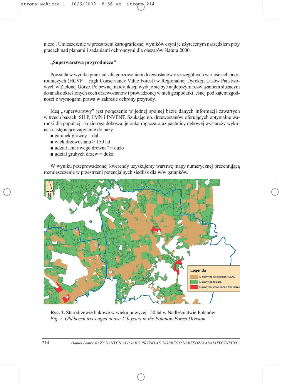 Superwarstwa przyrodnicza Powstała w wyniku prac nad zdiagnozowaniem drzewostanów o szczególnych wartościach przyrodniczych (HCVF High Conservancy Value Forest) w Regionalnej Dyrekcji Lasów