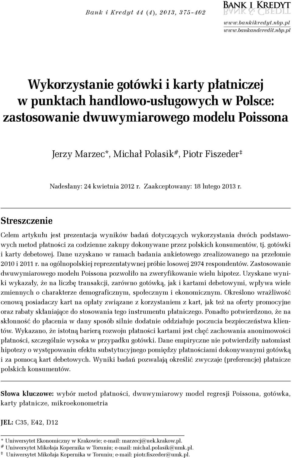 pl Wkorzstanie gotówki i kart płatniczej w punktac andlowo-usługowc w Polsce: zastosowanie dwuwmiarowego modelu Poissona Jerz Marzec*, Micał Polasik #, Piotr Fiszeder Nadesłan: 4 kwietnia 0 r.