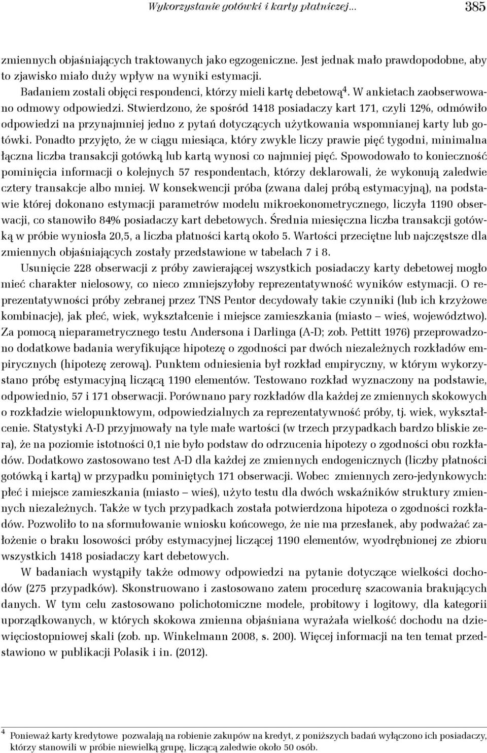 Stwierdzono, że spośród 48 posiadacz kart 7, czli %, odmówiło odpowiedzi na prznajmniej jedno z ptań dotczącc użtkowania wspomnianej kart lub gotówki.