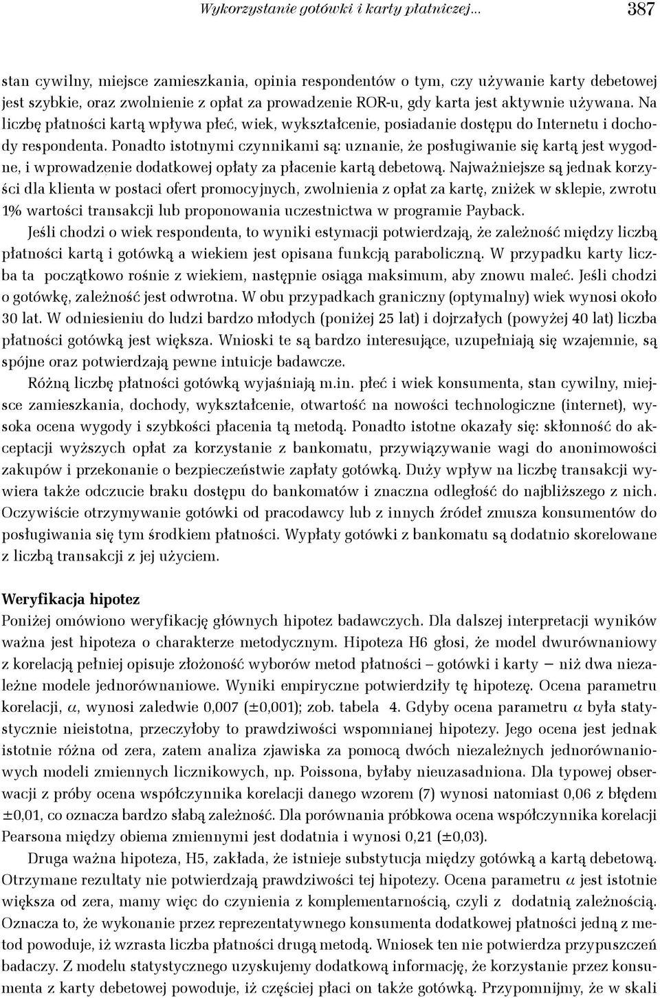 Na liczbę płatności kartą wpłwa płeć, wiek, wkształcenie, posiadanie dostępu do Internetu i docod respondenta.