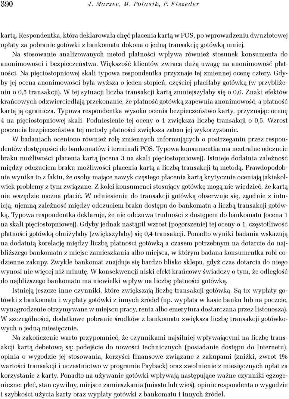 Na stosowanie analizowanc metod płatności wpłwa również stosunek konsumenta do anonimowości i bezpieczeństwa. Większość klientów zwraca dużą uwagę na anonimowość płatności.