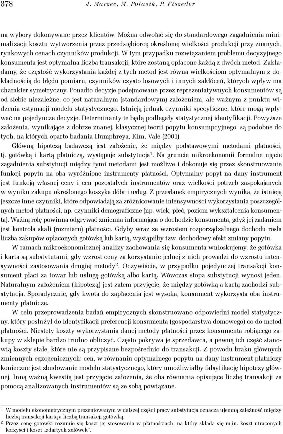 W tm przpadku rozwiązaniem problemu deczjnego konsumenta jest optmalna liczba transakcji, które zostaną opłacone każdą z dwóc metod.