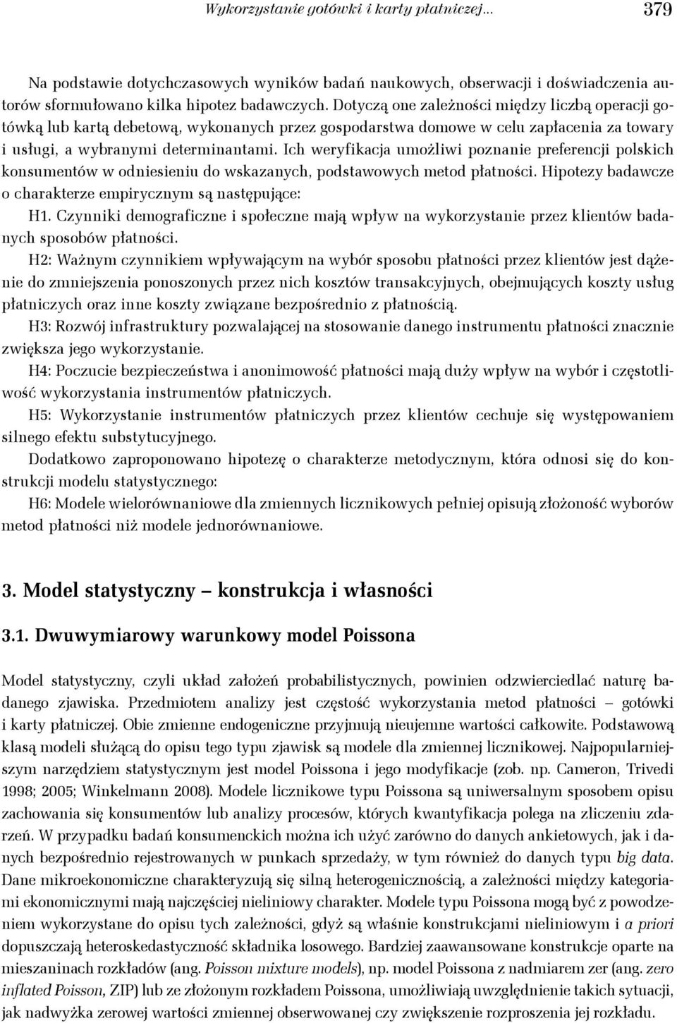 Ic werfikacja umożliwi poznanie preferencji polskic konsumentów w odniesieniu do wskazanc, podstawowc metod płatności. Hipotez badawcze o carakterze empircznm są następujące: H.