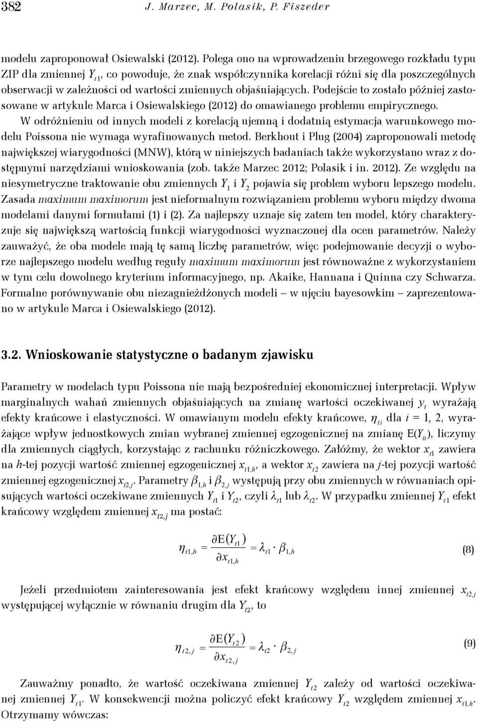 Podejście to zostało później zastosowane w artkule Marca i Osiewalskiego (0 do omawianego problemu empircznego.