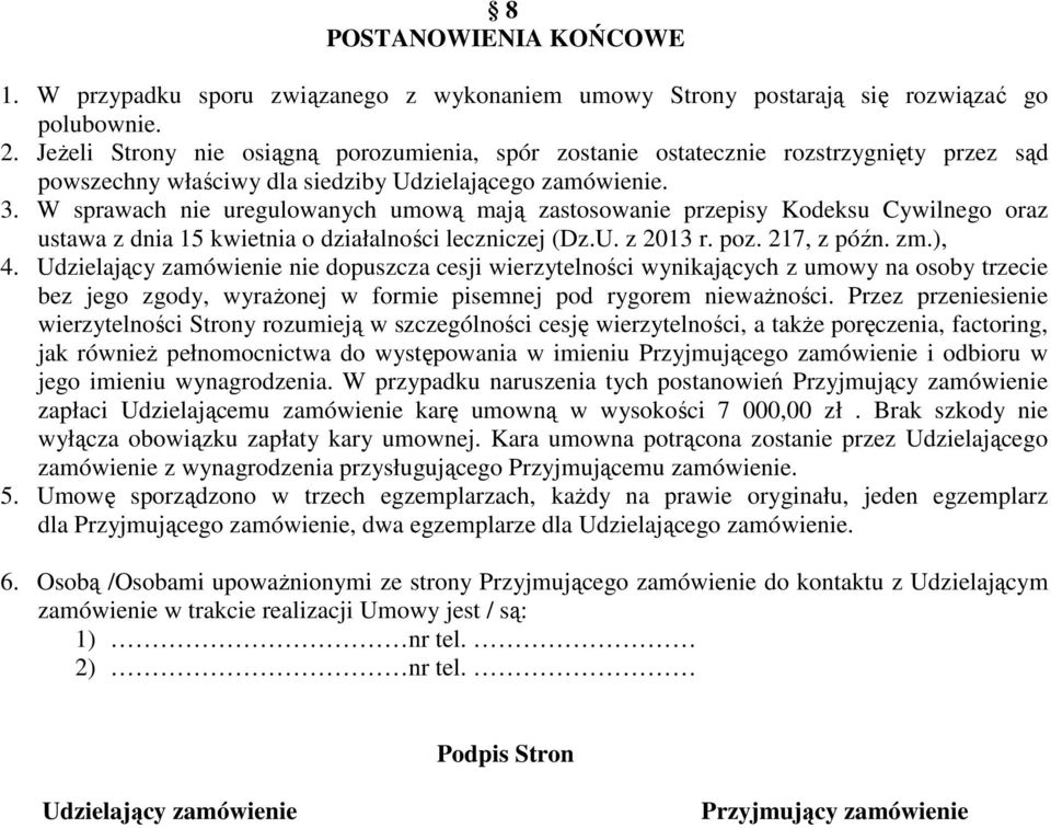 W sprawach nie uregulowanych umową mają zastosowanie przepisy Kodeksu Cywilnego oraz ustawa z dnia 15 kwietnia o działalności leczniczej (Dz.U. z 2013 r. poz. 217, z późn. zm.), 4.