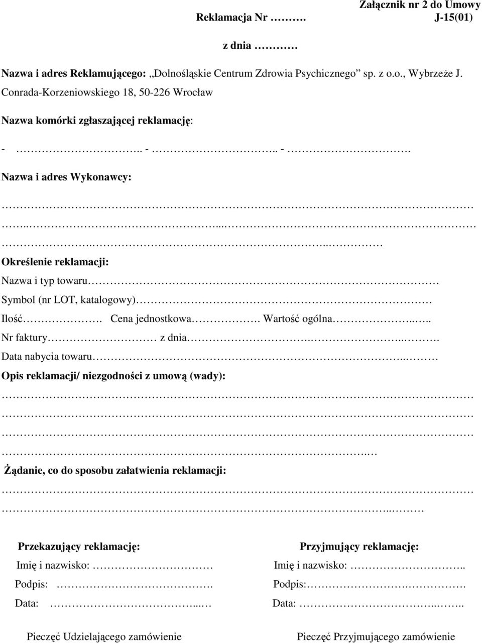 ....... Określenie reklamacji: Nazwa i typ towaru Symbol (nr LOT, katalogowy) Ilość. Cena jednostkowa. Wartość ogólna.... Nr faktury z dnia.... Data nabycia towaru.