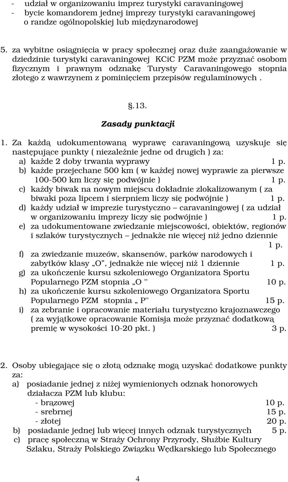 wawrzynem z pominiciem przepisów regulaminowych..13. Zasady punktacji 1.