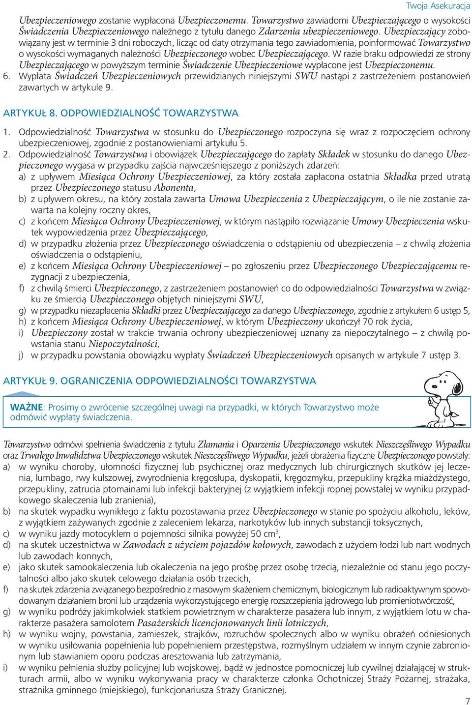 Ubezpieczającego. W razie braku odpowiedzi ze strony Ubezpieczającego w powyższym terminie Świadczenie Ubezpieczeniowe wypłacone jest Ubezpieczonemu. 6.