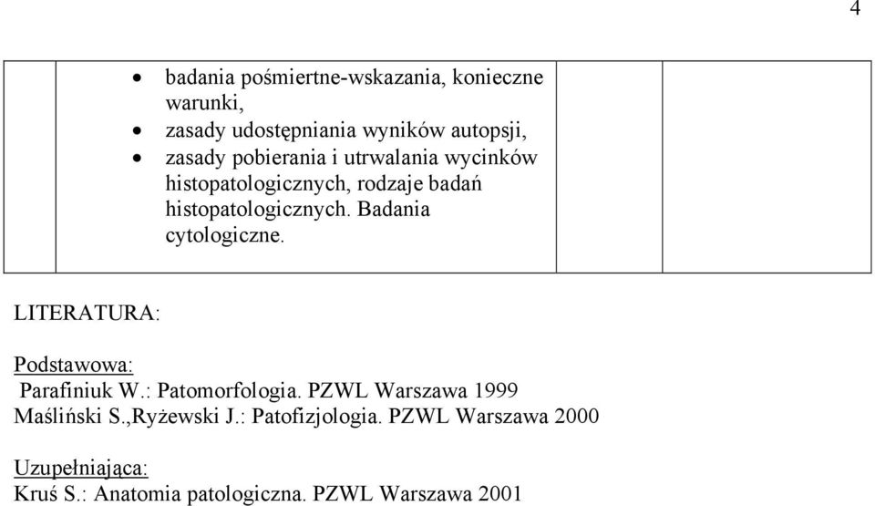 histopatologicznych. Badania cytologiczne. LITRATURA: Parafiniuk W.: Patomorfologia.
