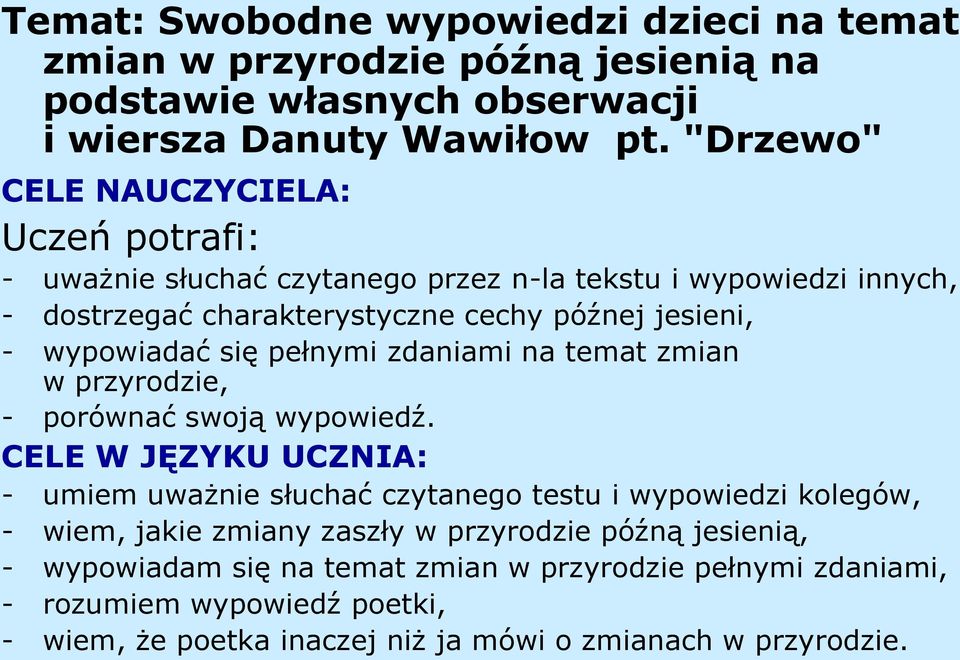wypowiadać się pełnymi zdaniami na temat zmian w przyrodzie, - porównać swoją wypowiedź.
