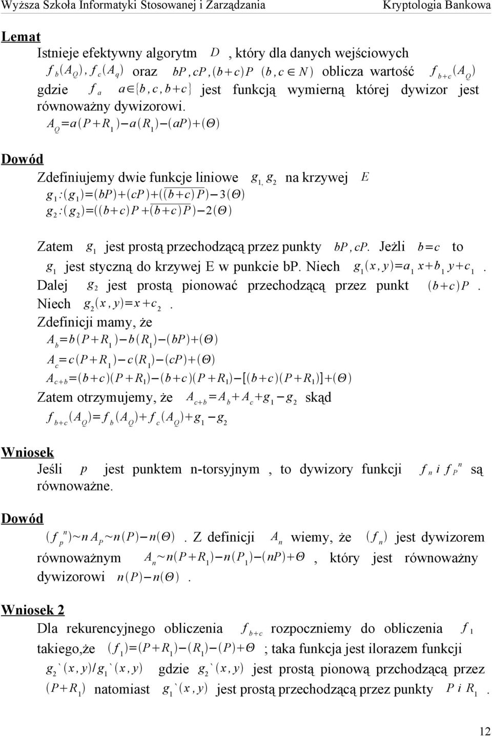 A Q =a P R 1 a R 1 ap Dowód Zdefiniujemy dwie funkcje liniowe g 1, g 2 g 1 : g 1 = bp cp b c P 3 g 2 : g 2 = b c P b c P 2 na krzywej E Zatem g 1 jest prostą przechodzącą przez punkty bp,cp.