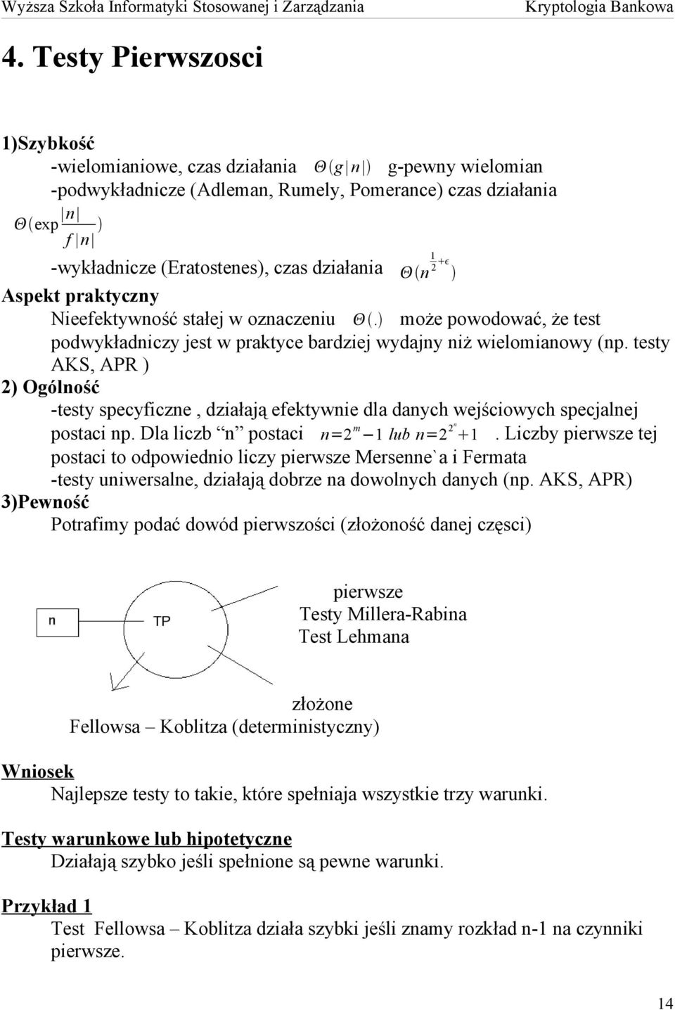 testy AKS, APR ) 2) Ogólność -testy specyficzne, działają efektywnie dla danych wejściowych specjalnej postaci np. Dla liczb n postaci n=2 m 1 lub n=2 2n 1.