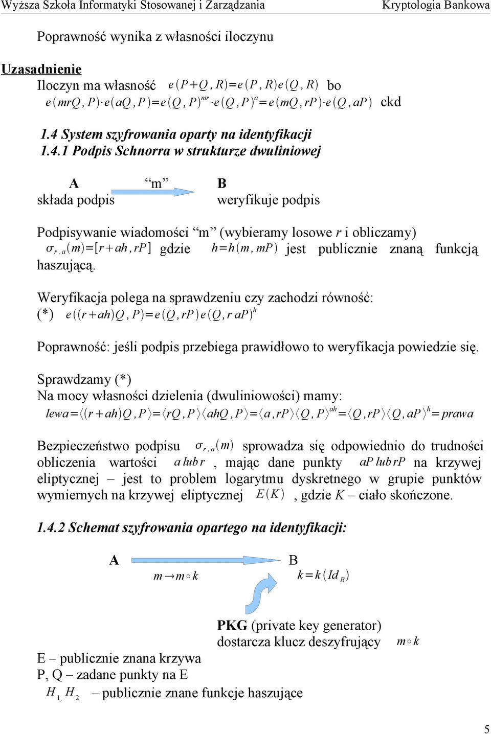 ah, rp ] gdzie h=h m, mp jest publicznie znaną funkcją haszującą.