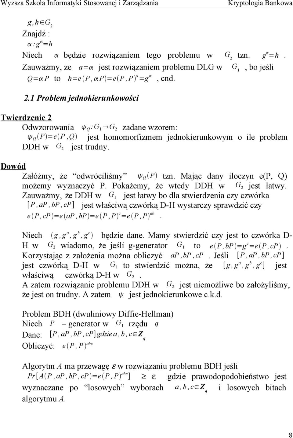 Zauważmy, że DDH w G 1 jest łatwy bo dla stwierdzenia czy czwórka [ P, ap, bp, cp ] jest właściwą czwórką D-H wystarczy sprawdzić czy e P,cP =e ap,bp =e P,P c =e P,P ab.