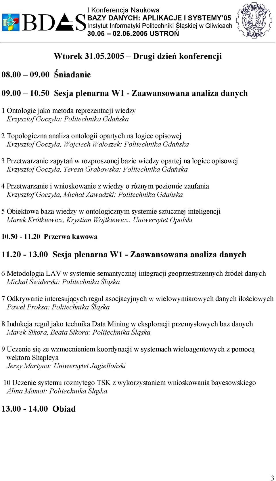 Krzysztof Goczyła, Wojciech Waloszek: Politechnika Gdańska 3 Przetwarzanie zapytań w rozproszonej bazie wiedzy opartej na logice opisowej Krzysztof Goczyła, Teresa Grabowska: Politechnika Gdańska 4