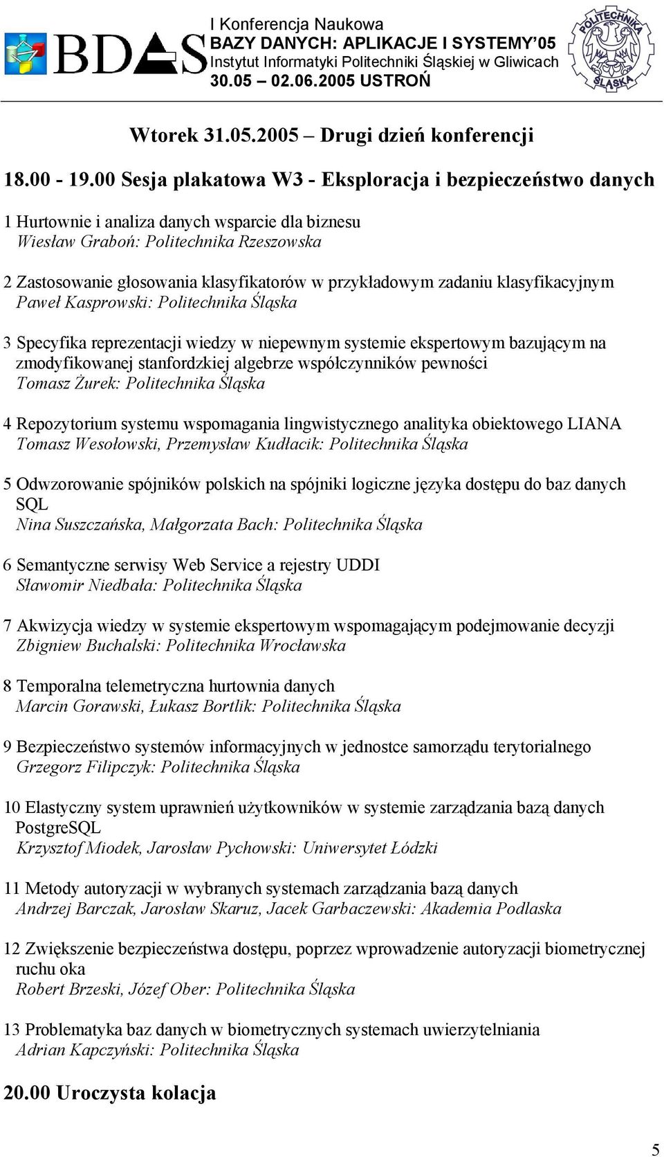 przykładowym zadaniu klasyfikacyjnym Paweł Kasprowski: Politechnika Śląska 3 Specyfika reprezentacji wiedzy w niepewnym systemie ekspertowym bazującym na zmodyfikowanej stanfordzkiej algebrze