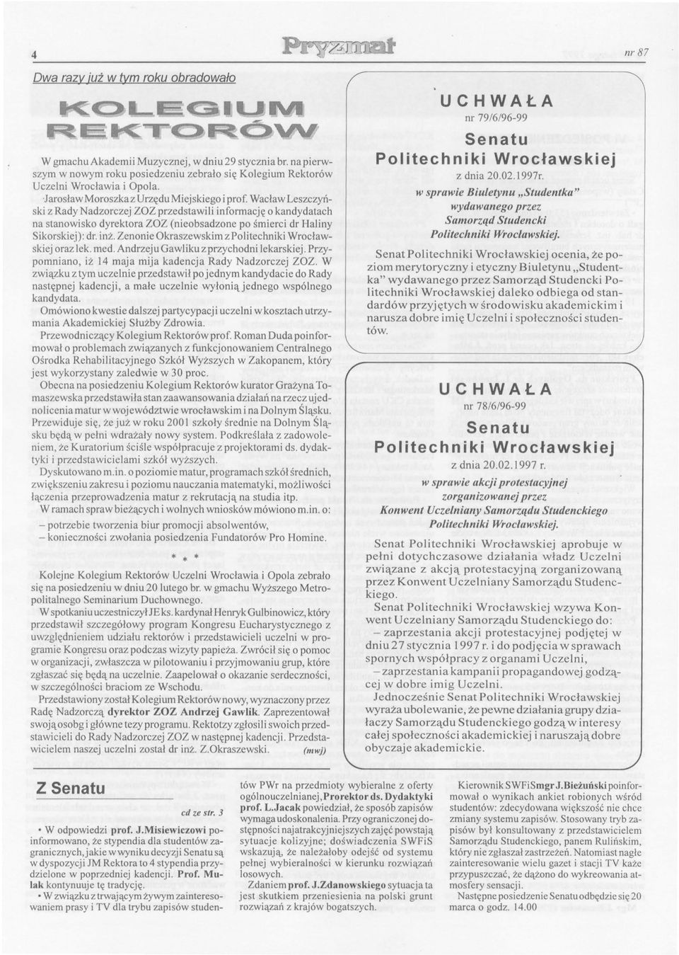 Wadaw Leszczynski z Rady Nadzorczej ZOZ przedstawili informacj'< o kandydatach na stanowisko dyrektora ZOZ (nieobsadzone po smierci dr Haliny Sikorskiej): dr. inz.