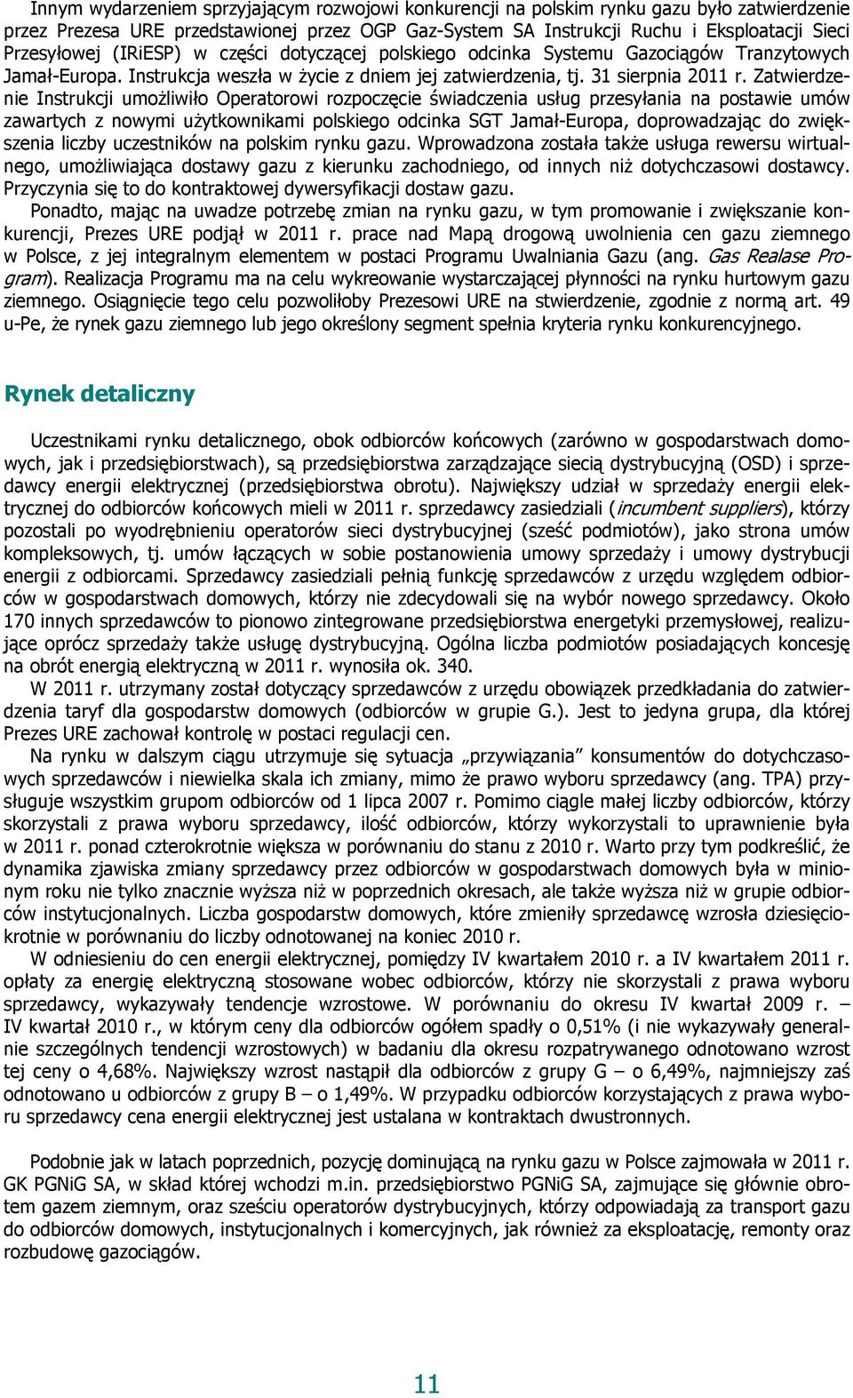 Zatwierdzenie Instrukcji umożliwiło Operatorowi rozpoczęcie świadczenia usług przesyłania na postawie umów zawartych z nowymi użytkownikami polskiego odcinka SGT Jamał-Europa, doprowadzając do