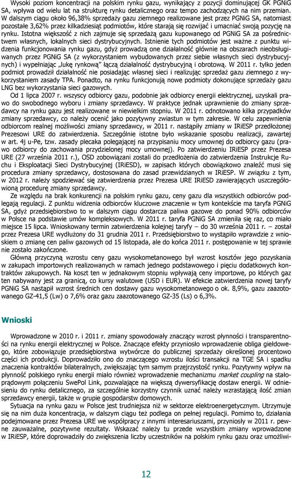 rynku. Istotna większość z nich zajmuje się sprzedażą gazu kupowanego od PGNiG SA za pośrednictwem własnych, lokalnych sieci dystrybucyjnych.