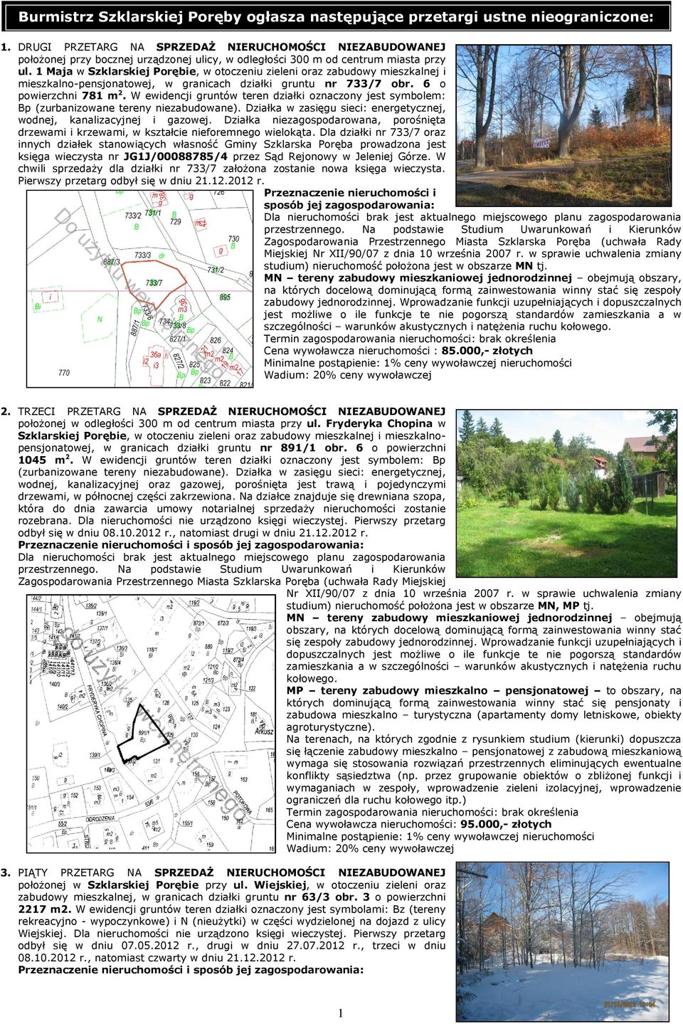 1 Maja w Szklarskiej Porębie, w otoczeniu zieleni oraz zabudowy mieszkalnej i mieszkalno-pensjonatowej, w granicach działki gruntu nr 733/7 obr. 6 o powierzchni 781 m 2.