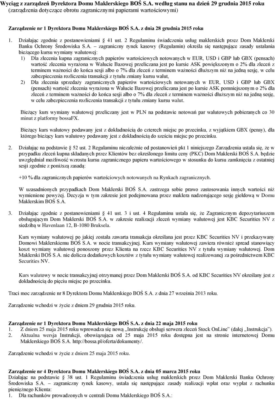 Działając zgodnie z postanowieniami 41 ust. 2 Regulaminu świadczenia usług maklerskich przez Dom Maklerski Banku Ochrony Środowiska S.A.