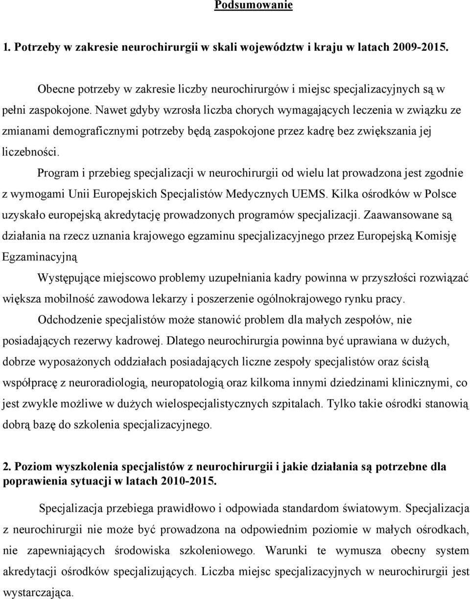 Program i przebieg specjalizacji w neurochirurgii od wielu lat prowadzona jest zgodnie z wymogami Unii Europejskich Specjalistów Medycznych UEMS.