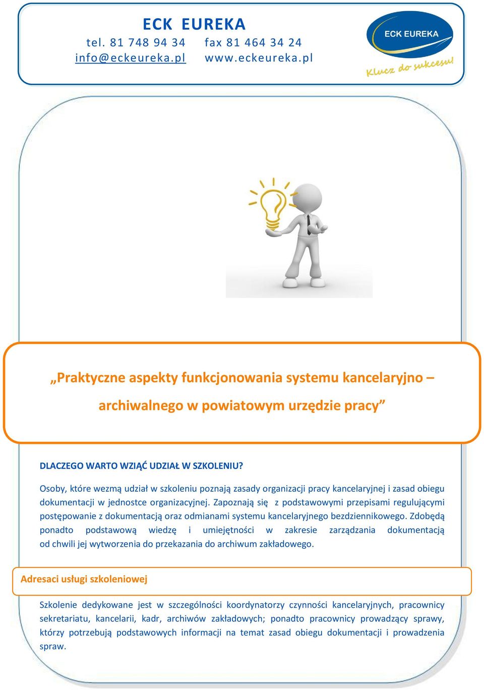 Zapoznają się z podstawowymi przepisami regulującymi postępowanie z dokumentacją oraz odmianami systemu kancelaryjnego bezdziennikowego.