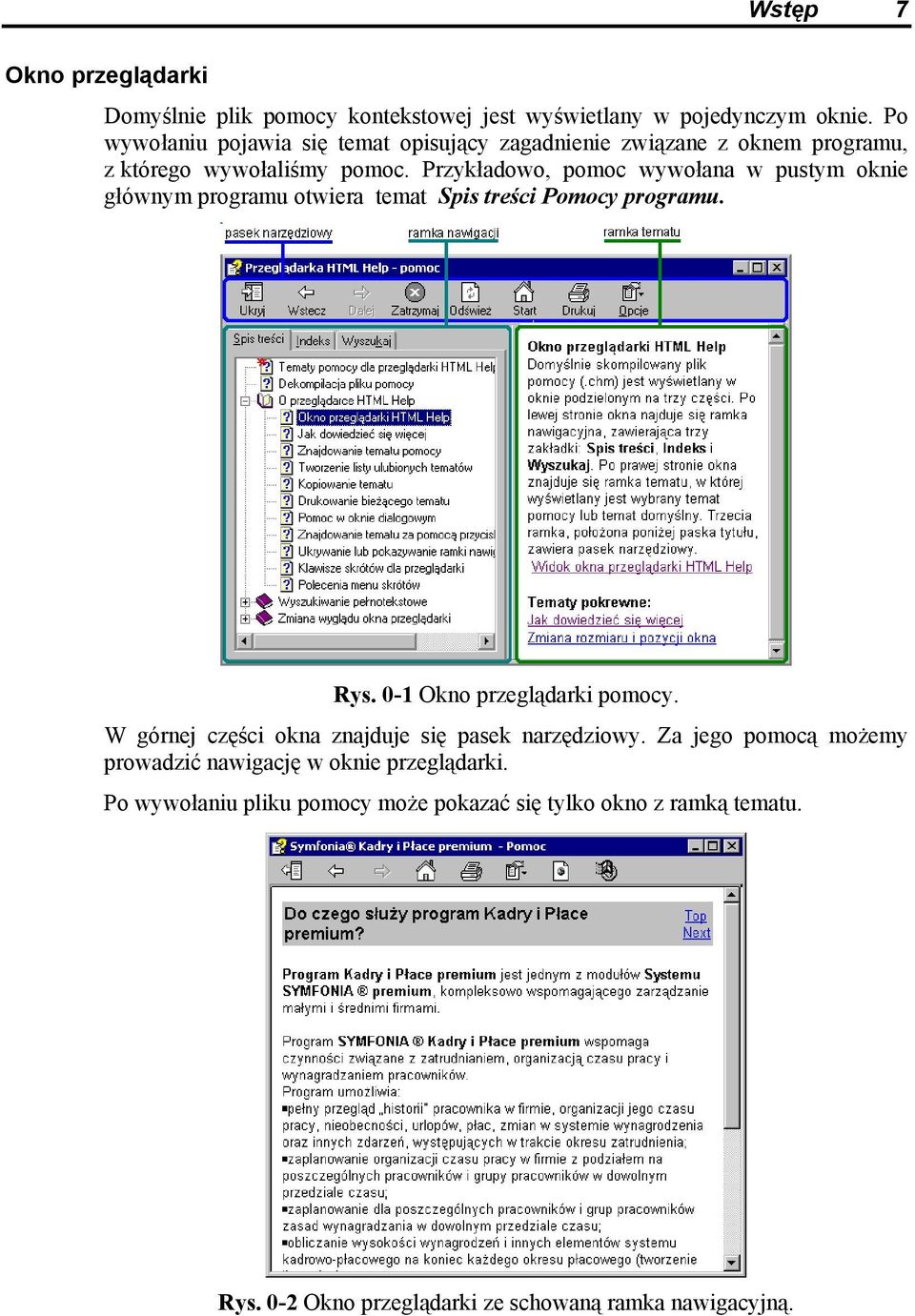 Przykładowo, pomoc wywołana w pustym oknie głównym programu otwiera temat Spis treści Pomocy programu. Rys. 0-1 Okno przeglądarki pomocy.