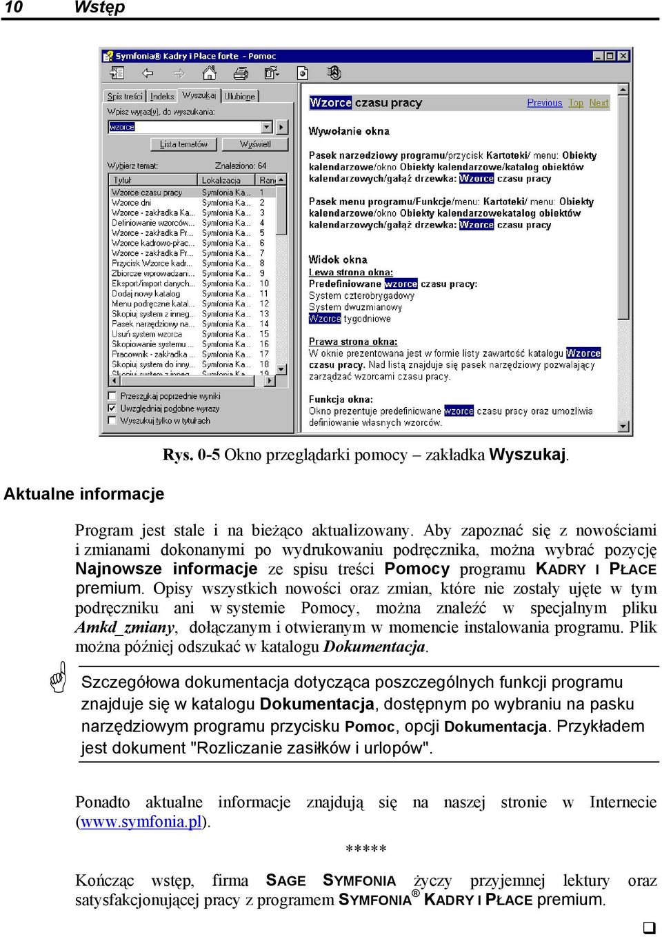 Opisy wszystkich nowości oraz zmian, które nie zostały ujęte w tym podręczniku ani w systemie Pomocy, można znaleźć w specjalnym pliku Amkd_zmiany, dołączanym i otwieranym w momencie instalowania