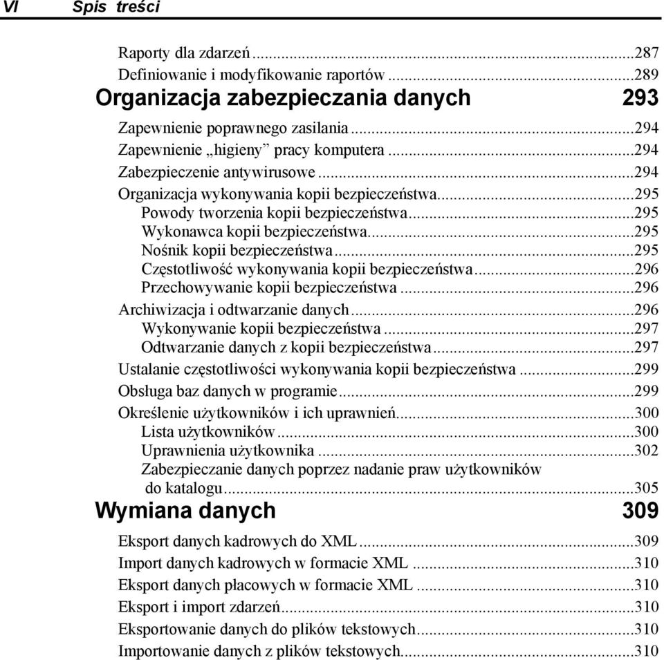 ..295 Częstotliwość wykonywania kopii bezpieczeństwa...296 Przechowywanie kopii bezpieczeństwa...296 Archiwizacja i odtwarzanie danych...296 Wykonywanie kopii bezpieczeństwa.