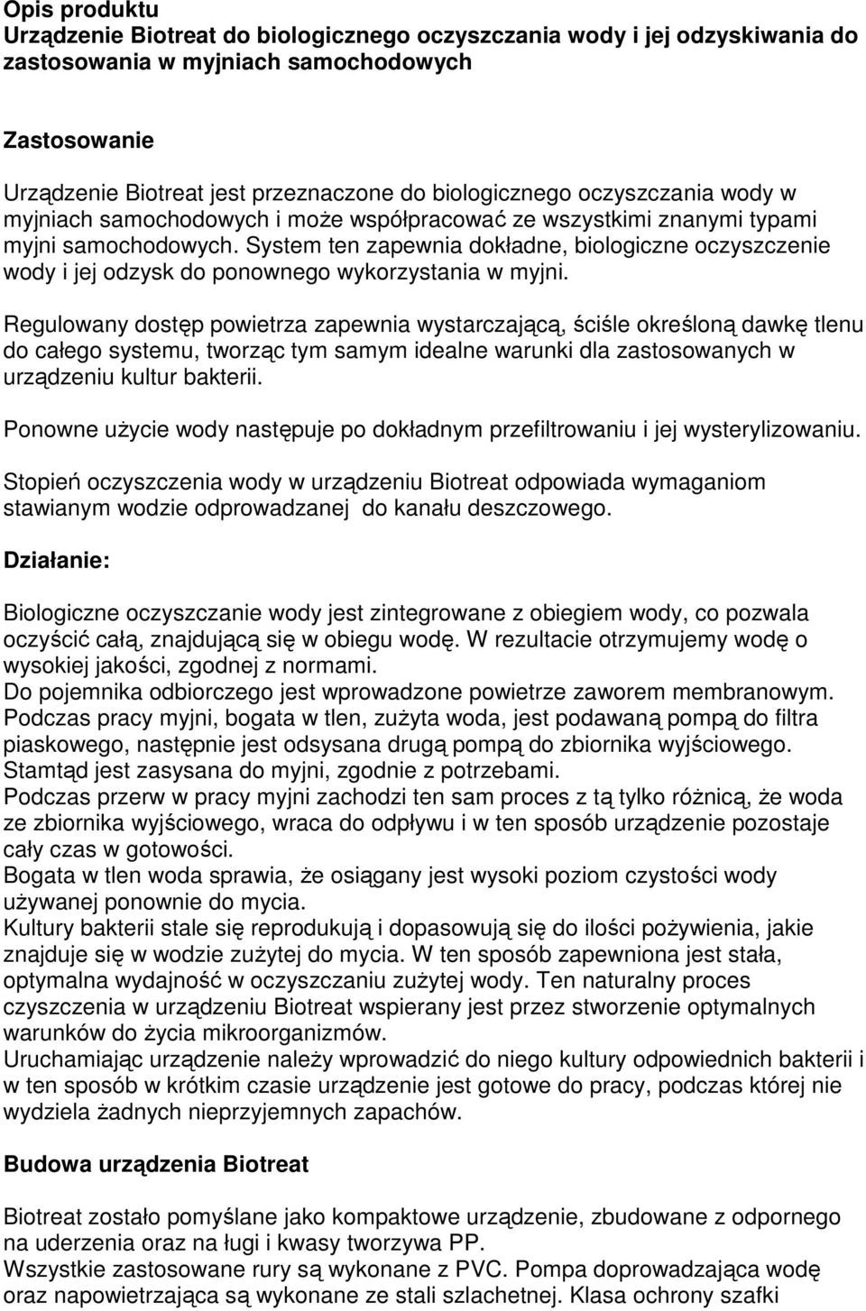 System ten zapewnia dokładne, biologiczne oczyszczenie wody i jej odzysk do ponownego wykorzystania w myjni.