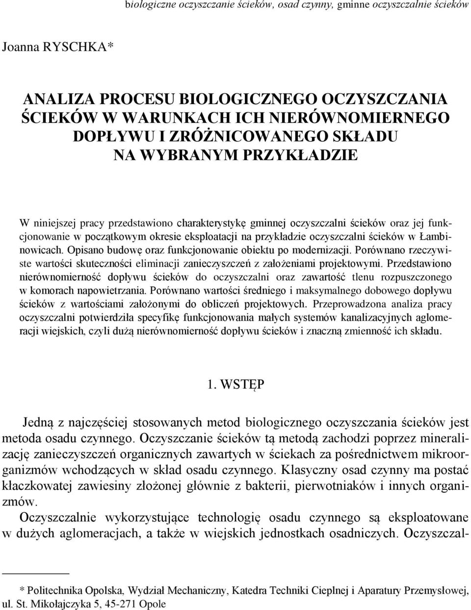 oczyszczalni ścieków w Łambinowicach. Opisano budowę oraz funkcjonowanie obiektu po modernizacji. Porównano rzeczywiste wartości skuteczności eliminacji zanieczyszczeń z założeniami projektowymi.