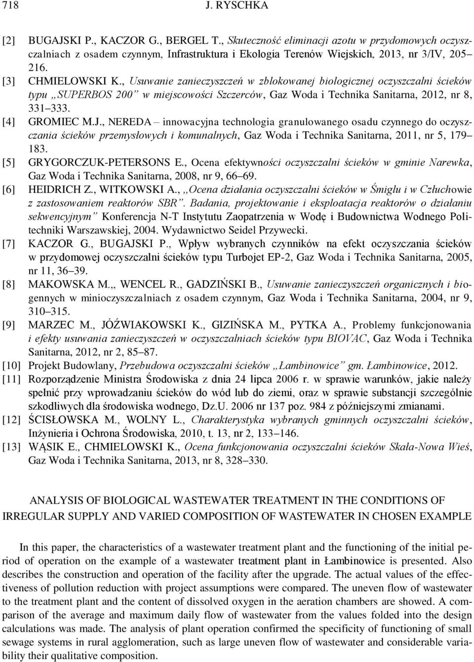 [4] GROMIEC M.J., NEREDA innowacyjna technologia granulowanego osadu czynnego do oczyszczania ścieków przemysłowych i komunalnych, Gaz Woda i Technika Sanitarna, 2011, nr 5, 179 183.