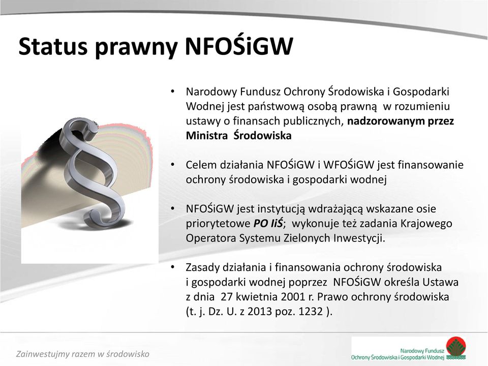 instytucją wdrażającą wskazane osie priorytetowe PO IiŚ; wykonuje też zadania Krajowego Operatora Systemu Zielonych Inwestycji.