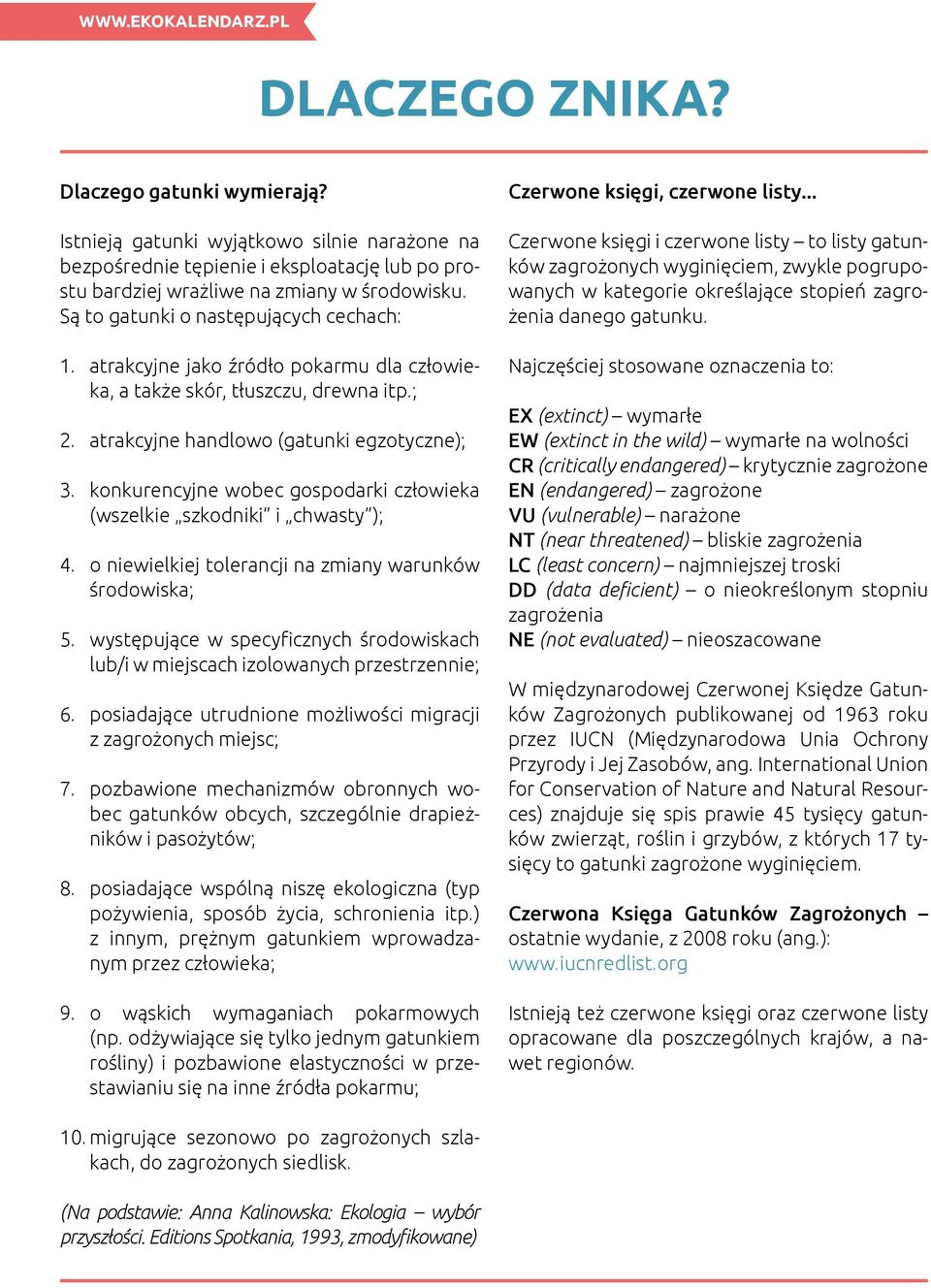 konkurencyjne wobec gospodarki człowieka (wszelkie szkodniki i chwasty ); 4. o niewielkiej tolerancji na zmiany warunków środowiska; 5.