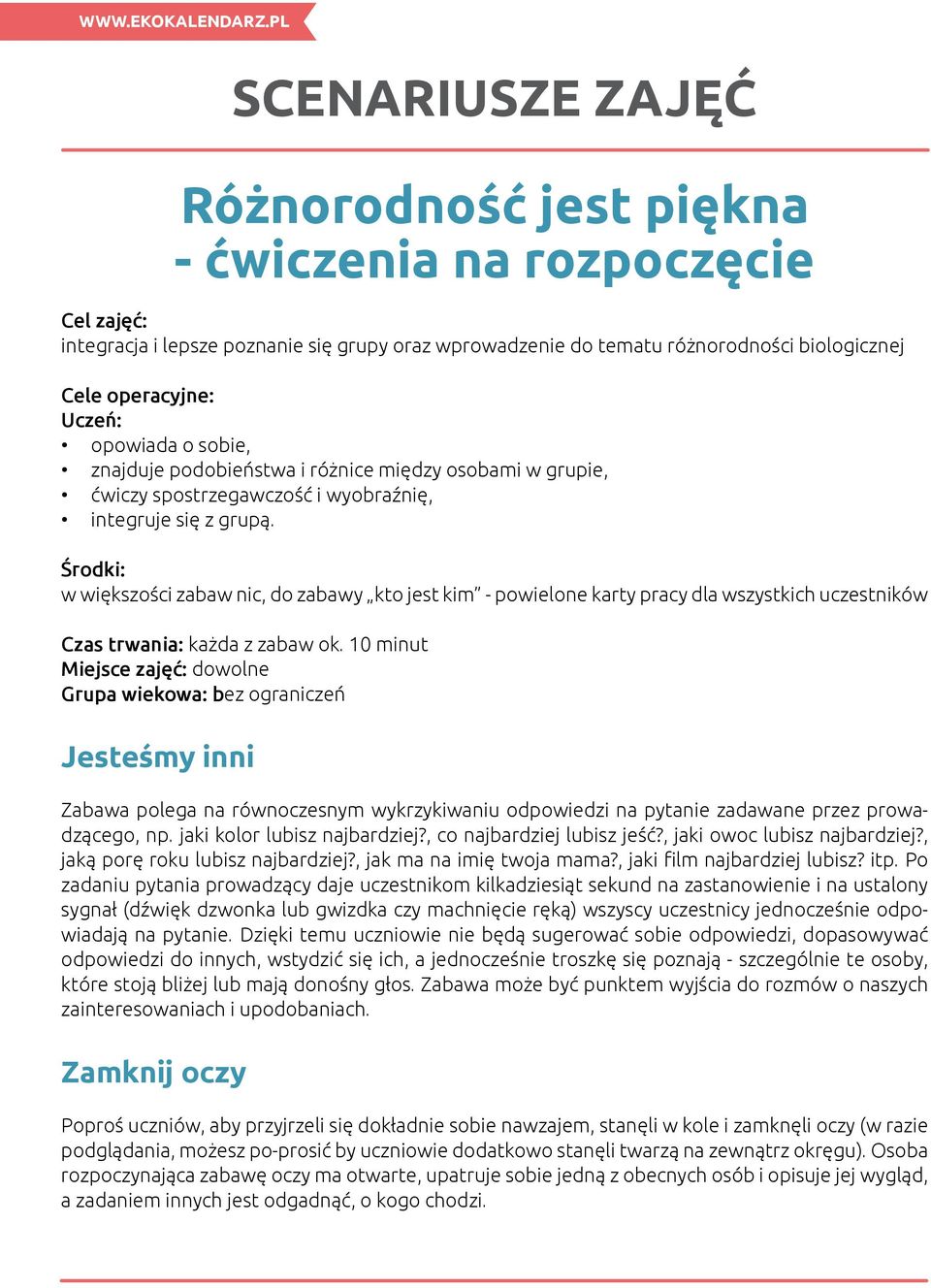 Środki: w większości zabaw nic, do zabawy kto jest kim - powielone karty pracy dla wszystkich uczestników Czas trwania: każda z zabaw ok.