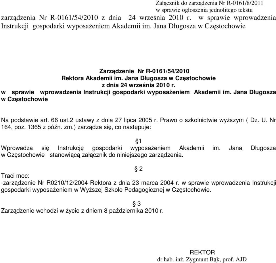 w sprawie wprowadzenia Instrukcji gospodarki wyposaŝeniem Akademii im. Jana Długosza Na podstawie art. 66 ust.2 ustawy z dnia 27 lipca 2005 r. Prawo o szkolnictwie wyŝszym ( Dz. U. Nr 164, poz.