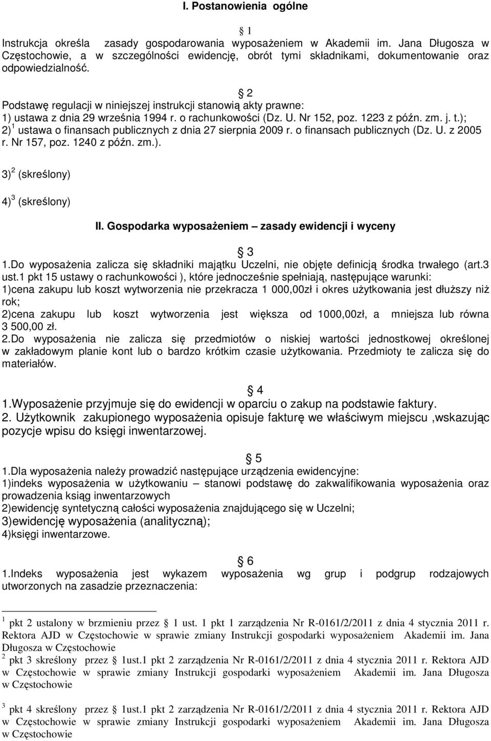 2 Podstawę regulacji w niniejszej instrukcji stanowią akty prawne: 1) ustawa z dnia 29 września 1994 r. o rachunkowości (Dz. U. Nr 152, poz. 1223 z późn. zm. j. t.